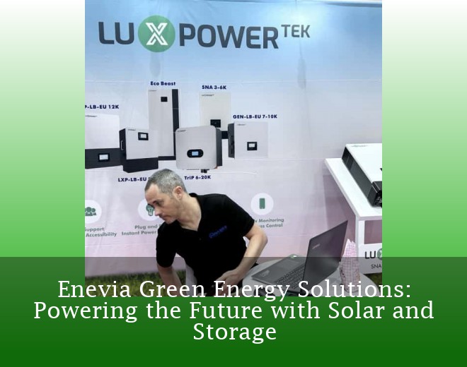 Enevia Green Energy Solutions: Powering the Future with Solar and Storage